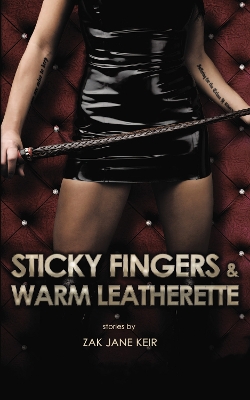Sticky Fingers & Warm Leatherette: A Collection of Erotic Stories