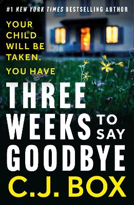 Three Weeks to Say Goodbye: a twisty, thought-provoking thriller from the bestselling author of the Joe Pickett series