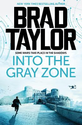 Into the Gray Zone: the pulse-pounding new international thriller from Brad Taylor. Can the Taskforce prevent a war between two global powers?