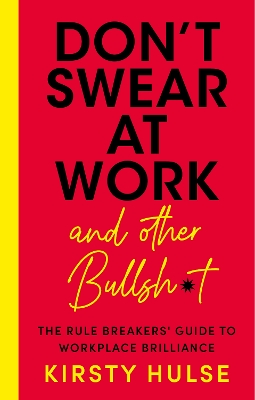 Don't Swear at Work: The Rule Breakers' Guide to Workplace Brilliance