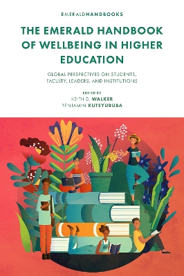 Emerald Handbook of Wellbeing in Higher Education: Global Perspectives on Students, Faculty, Leaders, and Institutions