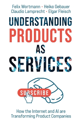 Understanding Products as Services: How the Internet and AI are Transforming Product Companies