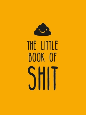 Little Book of Shit: A Celebration of Everybody's Favourite Expletive