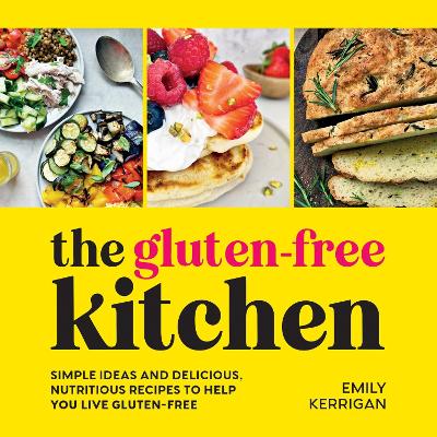 Gluten-Free Kitchen: Simple Ideas and Delicious, Nutritious Recipes to Help You Live Gluten-Free