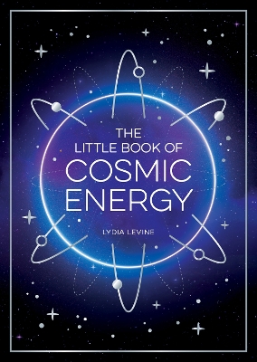 Little Book of Cosmic Energy: A Beginner s Guide to Harnessing the Power of the Universe