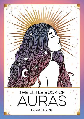 Little Book of Auras: The Pocket Guide to the Energy of the Universe