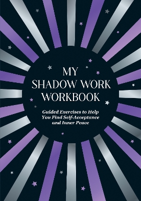 My Shadow Work Workbook: Guided Exercises to Help You Find Self-Acceptance and Inner Peace