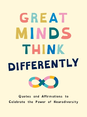 Great Minds Think Differently: A Celebration of Those with ADHD, Autism, Dyslexia and Other Neurodivergent  Conditions