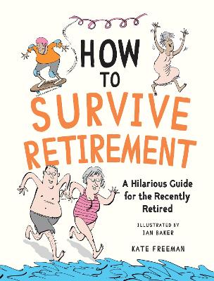 How to Survive Retirement: A Hilarious Guide for the Recently Retired