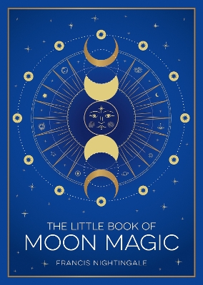 Little Book of Moon Magic: An Introduction to Lunar Lore, Rituals and Spells