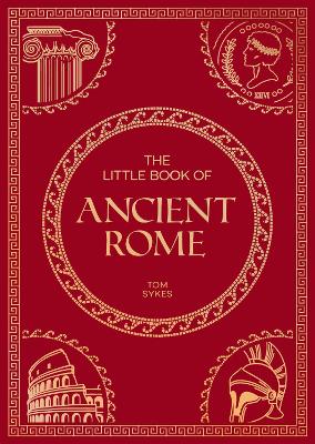 Little Book of Ancient Rome: A Pocket Guide to an Epic Civilization, Including Key Events, People, Trivia  and More