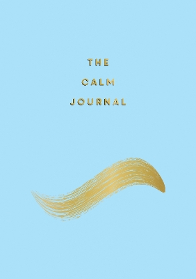 Calm Journal: Tips and Exercises to Help You Relax and Recentre