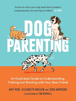 Dog Parenting: An Illustrated Guide to Understanding, Training and Bonding with Your Best  Friend
