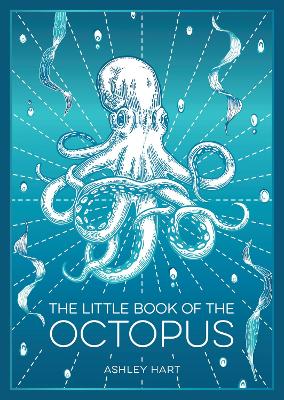 Little Book of the Octopus: An Introduction to the Mysterious and Fascinating World of One of Earths  Most Complex Creatures