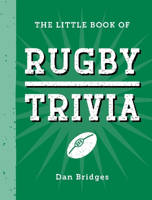 Little Book of Rugby Trivia: Facts, Stats, Stories and Trivia for the Ultimate Rugby Fan
