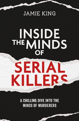Inside the Minds of Serial Killers: A Chilling Dive Into the Minds of Murderers