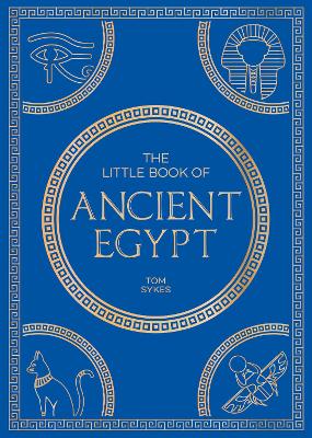 Little Book of Ancient Egypt: A Pocket Guide to an Epic Civilization, Including Key Events, People, Trivia  and More