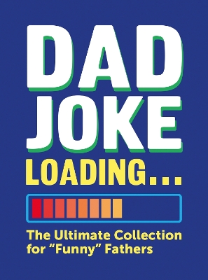 Dad Joke Loading: The Ultimate Collection for Funny Fathers