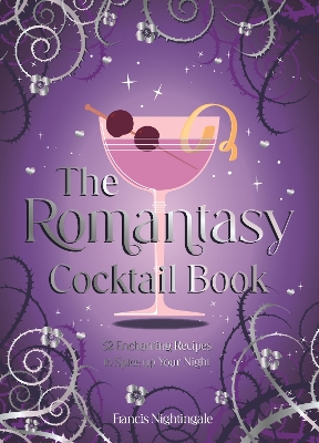 Romantasy Cocktail Book: 52 Enchanting Recipes to Spice up Your Night