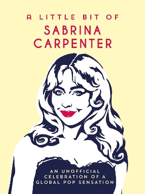 Little Bit of Sabrina Carpenter: An Unofficial Celebration of a Global Pop Sensation