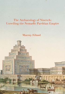 Archaeology of Nineveh: Unveiling the Nomadic Parthian Empire