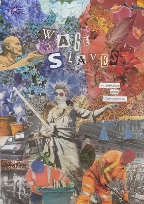 Wage Slaves: An Anthology of the Underemployed