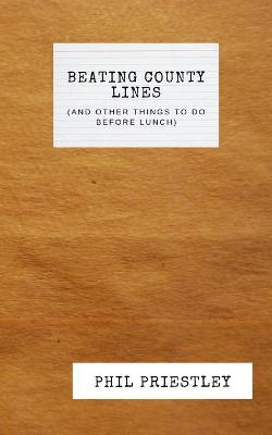 Beating County Lines (and other things to do before lunch) Large type / large print edition