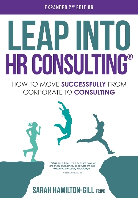 Leap into HR Consulting 2nd Ed.: How to move successfully from Corporate to HR Consulting 2nd New edition