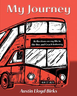 My Journey: Reflections on my life in the Bus and Coach Industry