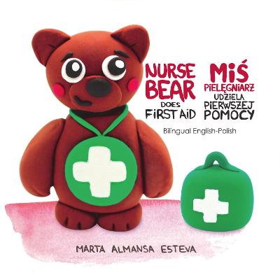 Nurse Bear Does First Aid - Mis Pielegniarz udziela pierwszej pomocy Bilingual edition
