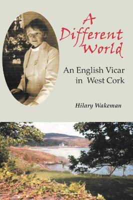 Different World: An English Vicar in West Cork