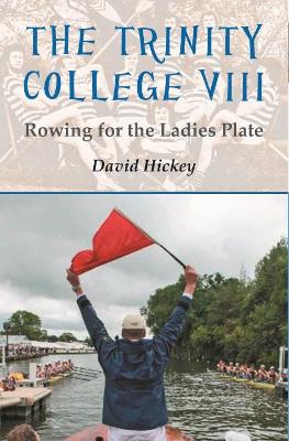Trinity College VIII: Rowing for the Ladies Plate