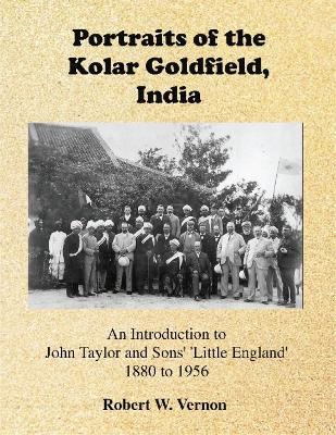 Portraits of the Kolar Goldfield, India: An Introduction to John Taylor and Sons' 'Little England' 1880 to 1956