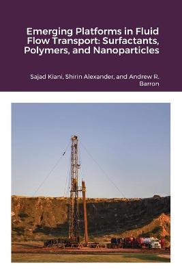 Emerging Platforms in Fluid Flow Transport: Surfactants, Polymers, and Nanoparticles
