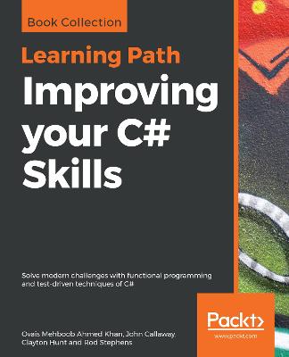 Improving your C# Skills: Solve modern challenges with functional programming and test-driven  techniques of C#
