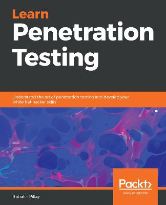 Learn Penetration Testing: Understand the art of penetration testing and develop your white hat hacker  skills