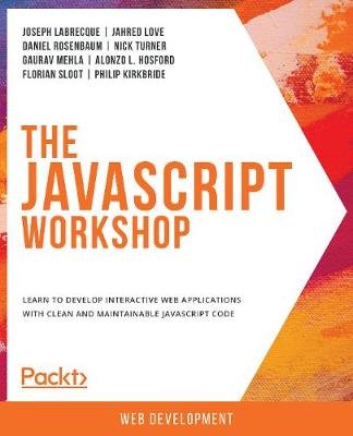 JavaScript Workshop: Learn to develop interactive web applications with clean and maintainable JavaScript code