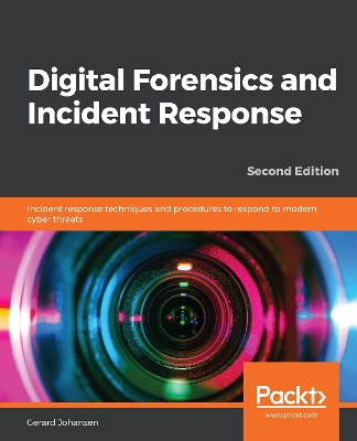 Digital Forensics and Incident Response: Incident response techniques and procedures to respond to modern cyber threats 2nd Revised edition