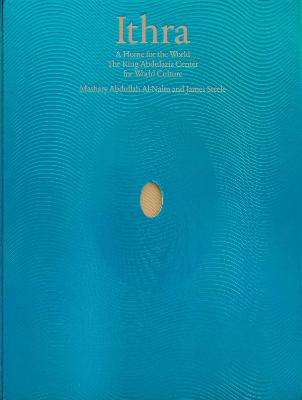 Ithra: A Home for the World (The King Abdulaziz Center for World Culture)