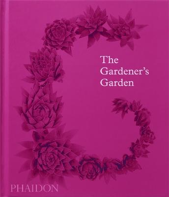 Gardener's Garden: Inspiration Across Continents and Centuries Classic Format