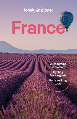 Lonely Planet France: Detailed Itineraries | Travel Like a Local | Insider Tips | Covers Paris,  Brittany, the Loire, Champagne, the French Alps, Provence and more 15th edition