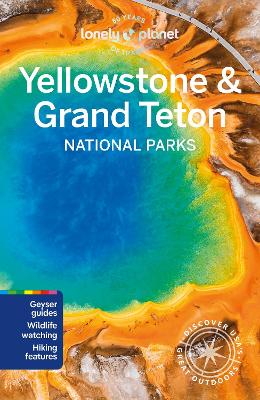 Lonely Planet Yellowstone & Grand Teton National Parks 7th edition