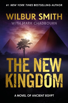 New Kingdom: The Sunday Times bestselling chapter in the Ancient-Egyptian series from the  author of River God, Wilbur Smith