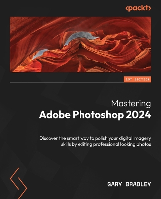 Mastering Adobe Photoshop 2024: Discover the smart way to polish your digital imagery skills by editing  professional looking photos