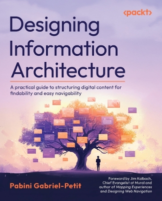 Designing Information Architecture: A practical guide to structuring digital content for findability and easy  navigability