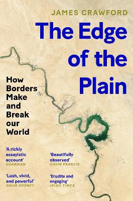 Edge of the Plain: How Borders Make and Break Our World Main