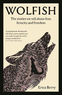 Wolfish: The stories we tell about fear, ferocity and freedom Main