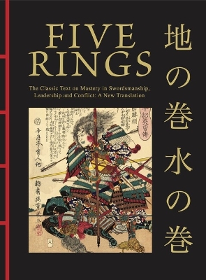 Five Rings: The Classic Text on Mastery in Swordsmanship, Leadership and Conflict: A New  Translation