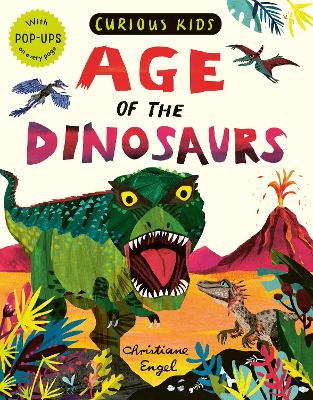 Curious Kids: Age of the Dinosaurs: With POP-UPS on every page
