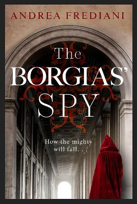 The Borgias'' Spy: An Unputdownable, Gripping Thriller